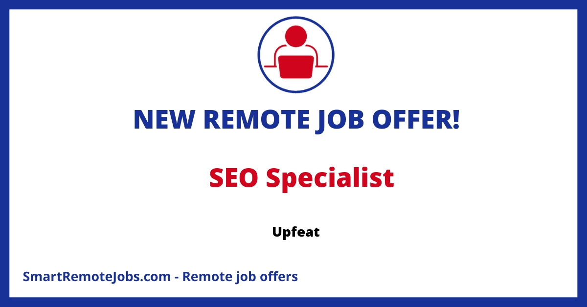Upfeat aims to be the leader in online deals, expanding in 5 markets with 40M users. They seek an SEO Specialist with 2+ years of eCommerce experience.