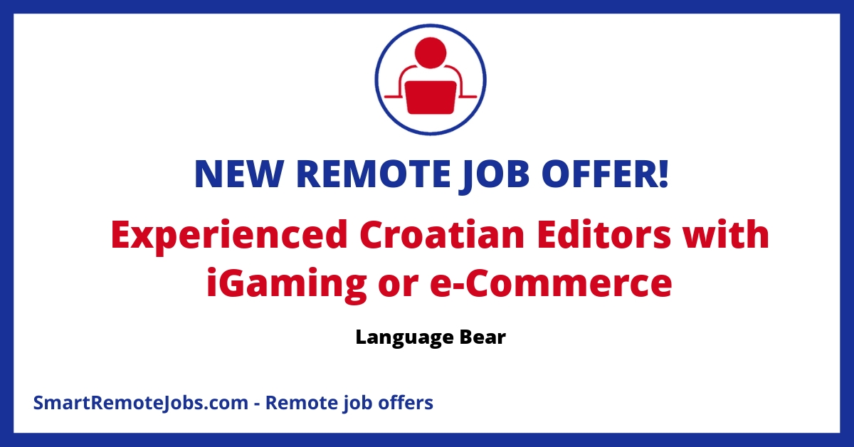 Join Language Bear's team as a Native Croatian Editor with expertise in Casino&Sports Betting or e-Commerce. Remote work with flexible hours.