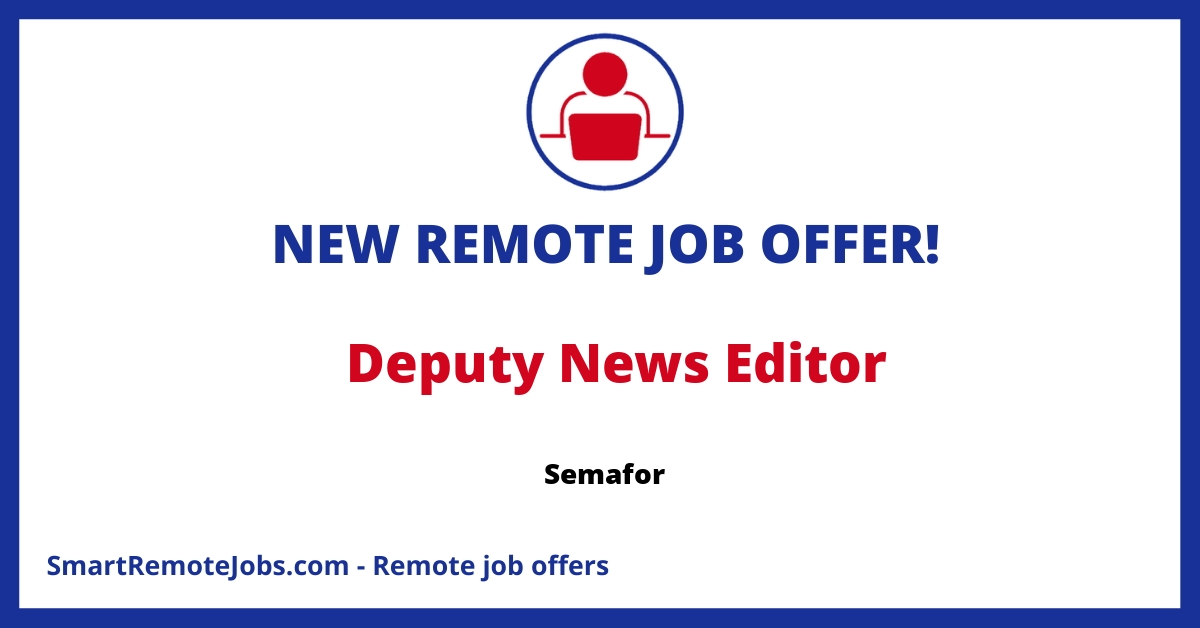 Join Semafor as a Deputy News Editor to shape global journalism through transparency, innovation, and exploring diverse perspectives in news.