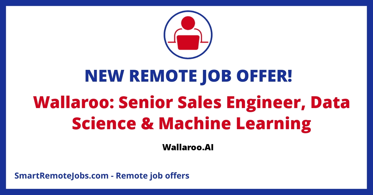 Join Wallaroo.AI's Sales Engineering team to drive AI/ML solutions in pre-sales engagements and influence product roadmaps. Apply now to shape the future of AI.