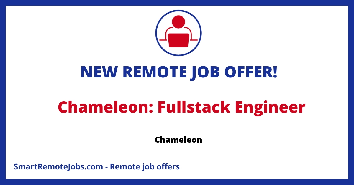 Join Chameleon as a Fullstack Engineer! Engage with our SaaS product team, earn $120k-$180k/year, and work remotely across the Americas and Europe.