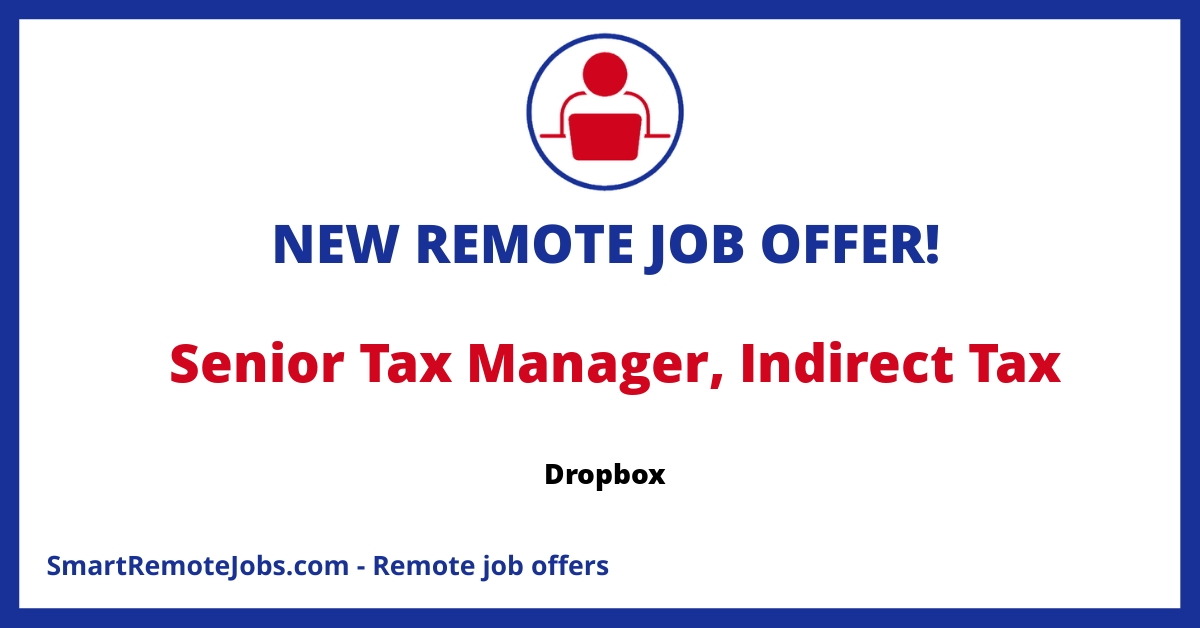 Join Dropbox as the Senior Manager of Indirect Tax. Drive international VAT/GST compliance, improve processes, and lead a tax team. Tax enthusiasm required!