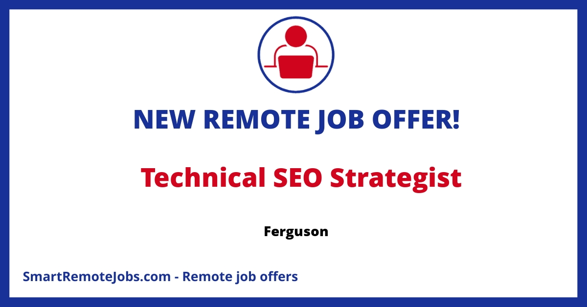 Join Ferguson as a Technical SEO Strategist! Work remotely, improve our sites, and lead projects. 5+ years' experience required. Competitive benefits. Apply now!