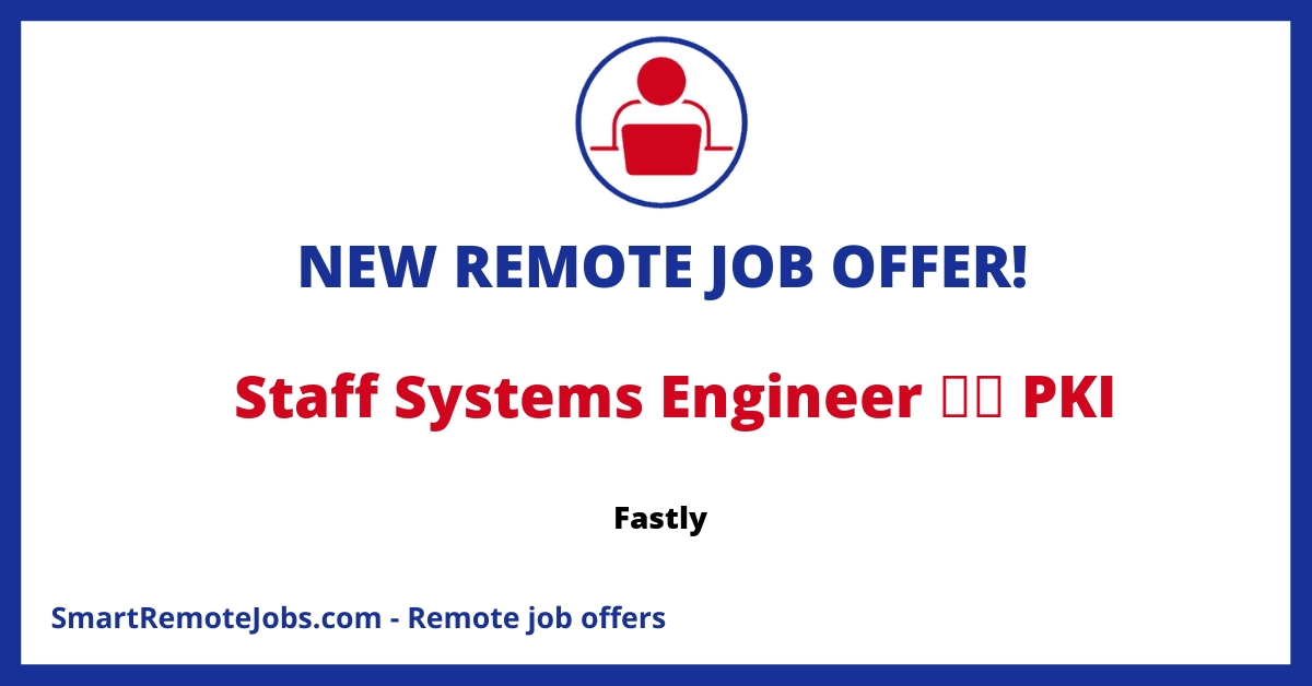 Fastly is seeking a PKI Systems Engineer to work alongside PKI specialists and other engineers, to aid in building and operating Certainly, Fastly's publicly-trusted TLS certification authority.