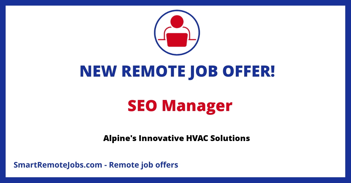 Alpine, the first and largest e-commerce retailer of HVAC equipment, is searching for a skilled SEO Manager to further elevate their digital presence.