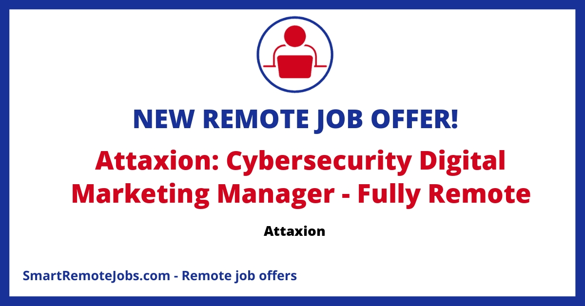 Cybersecurity Digital Marketing Manager job at Attaxion. Requires experience in digital marketing, content planning, and cybersecurity.