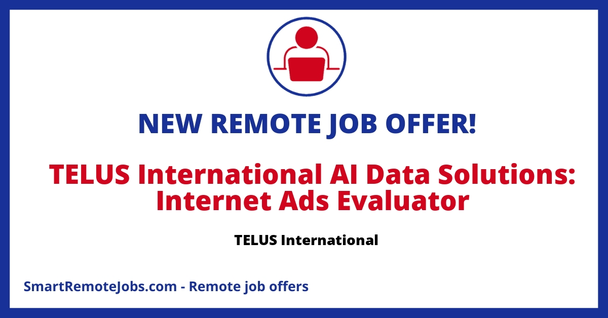 TELUS International is looking for dynamic people to evaluate and analyse online ads remotely.