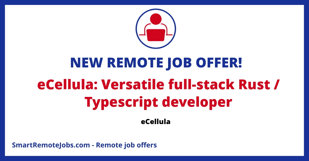 Job opening for a versatile full stack Rust/Typescript developer at eCellula, a remote-first Life Science services company.