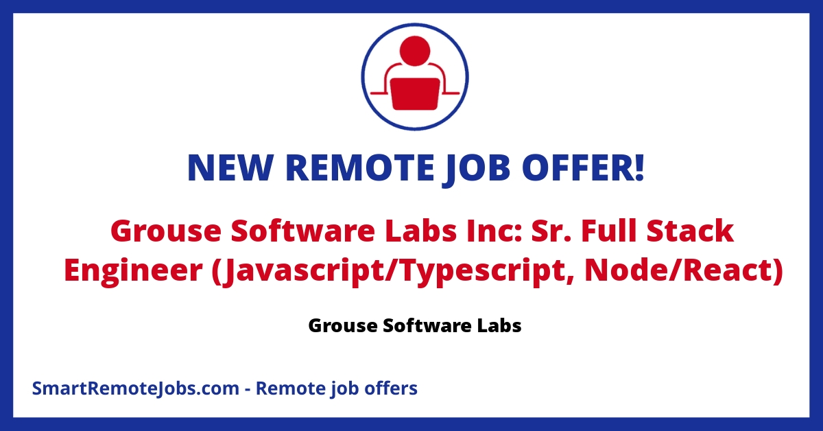 Grouse Software Labs is hiring a Sr. Full-Stack Engineer with expertise in Javascript/Typescript, Node.js, React. Apply to join a flexible, productive team.