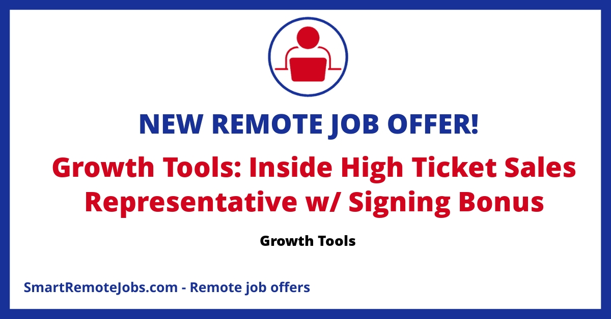 Remote high-ticket sales job at Growth Tools, offering uncapped commissions and a sign-on bonus. Aiming to add $100m in revenue to clients' businesses.