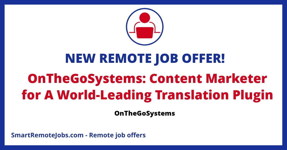 Join OnTheGoSystems as a Content Marketer! Bring your multilingual & SEO skills to a top-rated remote team driving global software solutions.