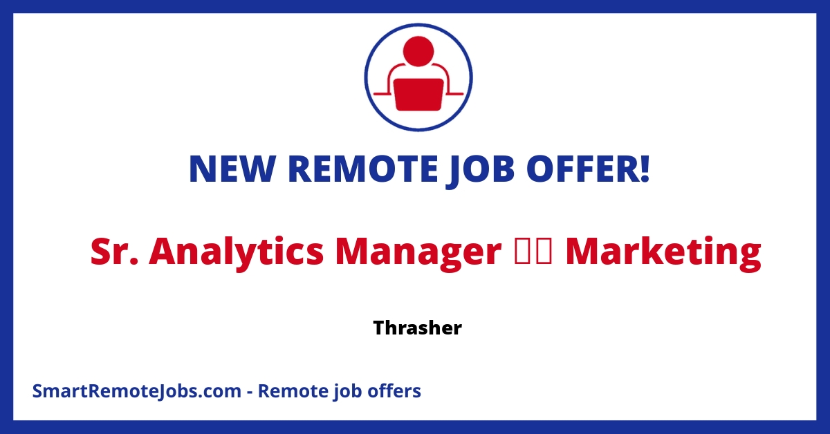 Join Thrasher's team driving analytics marketing, optimizing ad spend & impacting millions globally. Seeking a leader with 5+ yrs of analytics experience.