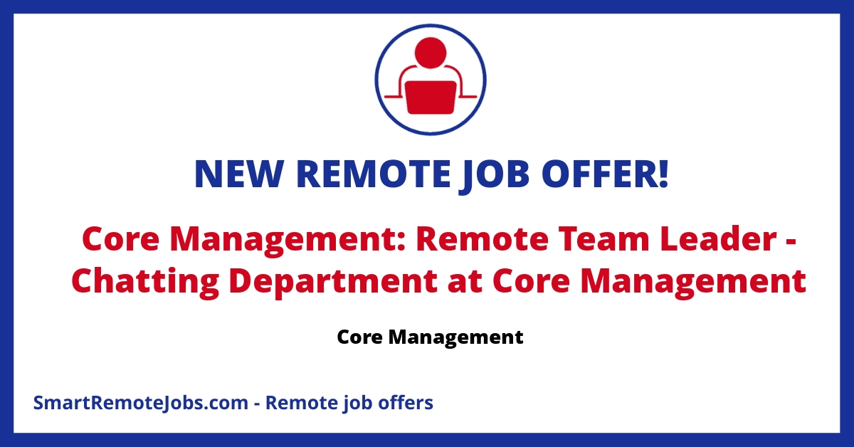 Join Core Management as a Team Leader for our Chatting Department! Lead a VA team and drive sales with your expertise and passion for customer engagement.
