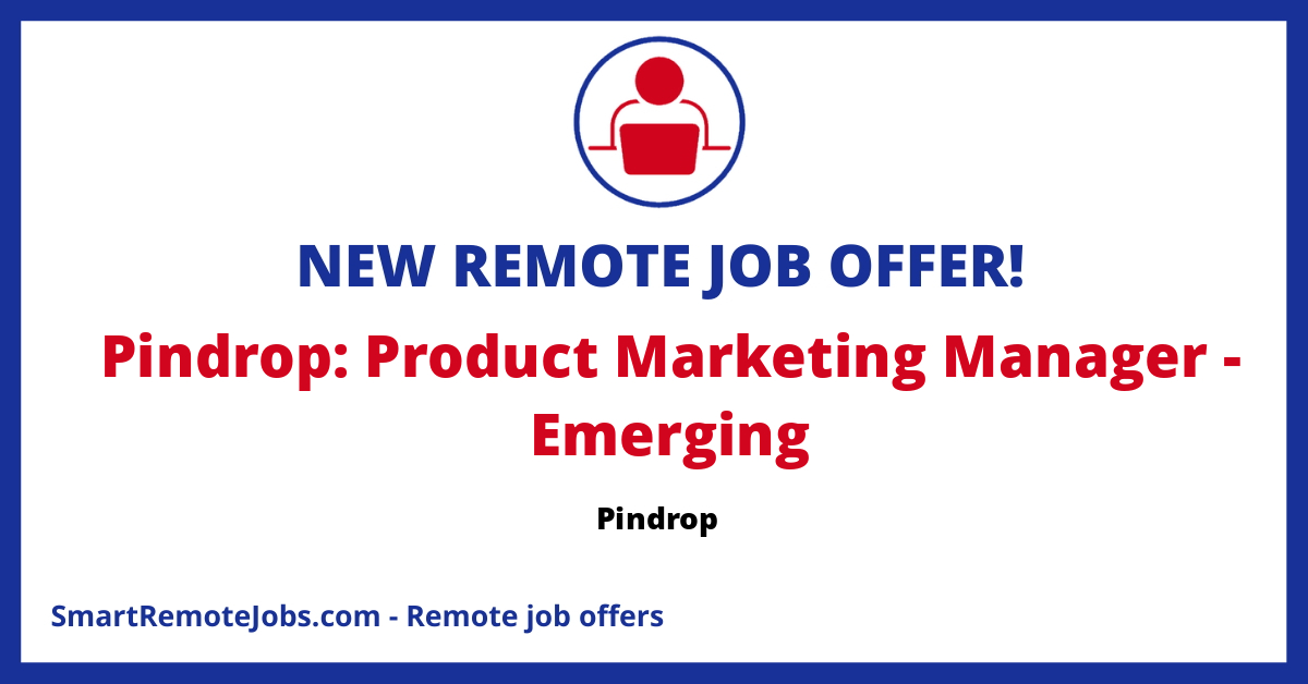 Pindrop: Product Marketing Manager - Emerging - Pindrop | Smart Remote Jobs